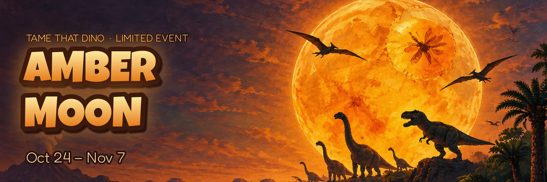 The Amber Moon rising over Amberfall Isle, with a Rex, a Bronto and Pteranodons against it. October 24 to November 7.